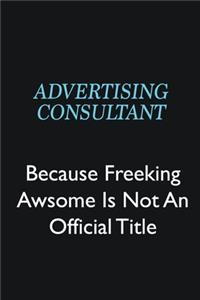 Advertising Consultant Because Freeking Awsome is not an official title