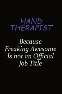 Hand Therapist Because Freaking Awesome Is Not An Official Job Title