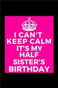 I Can't Keep Calm It's My Half Sister's Birthday