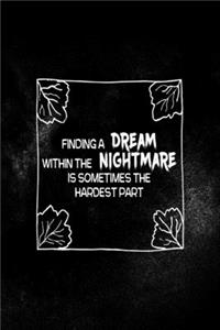 Finding A Dream Within The Nightmare Is Sometimes The Hardest Part