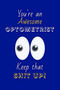You're An Awesome Optometrist Keep That Shit Up!