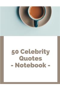 50 Celebrity Quotes - Notebook