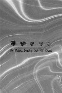 He Makes Beauty Out Of Chaos