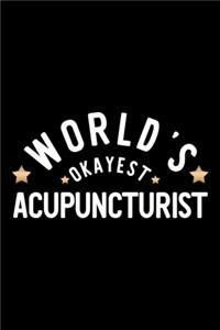 World's Okayest Acupuncturist: Nice Notebook for Acupuncturist - Funny Christmas Gift Idea for Acupuncturist - Acupuncturist Journal - 100 pages 6x9 inches