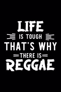 Life Is Tough That's Why There Is Reggae