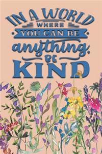 In A World Where You Can Be Anything Be Kind