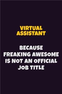 Virtual Assistant, Because Freaking Awesome Is Not An Official Job Title: 6X9 Career Pride Notebook Unlined 120 pages Writing Journal