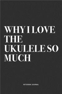 Why I Love The Ukulele So Much