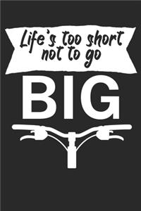 Lifes too short not to go big