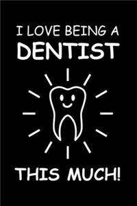 I Love Being A Dentist This Much