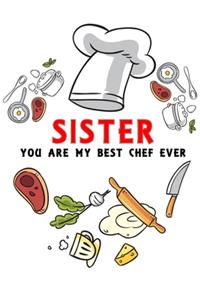 kitchen and recipes Notebook "SISTER you are my best chef ever ": Recipes Notebook/Journal Gift 120 page, Lined, 6x9 (15.2 x 22.9 cm)