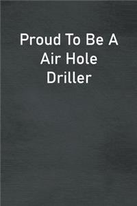 Proud To Be A Air Hole Driller