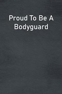 Proud To Be A Bodyguard