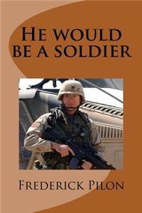 He would be a soldier