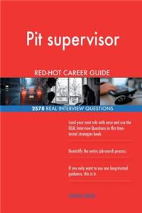 Pit supervisor RED-HOT Career Guide; 2578 REAL Interview Questions