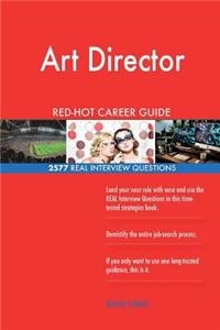Art Director RED-HOT Career Guide; 2577 REAL Interview Questions