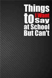 Things I Want to Say at School But Can't: Field Notebook Squared Graph Paper Memo Book Graphing 6x9 inch 110 page black cover