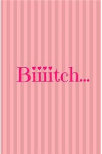 Biiiitch...