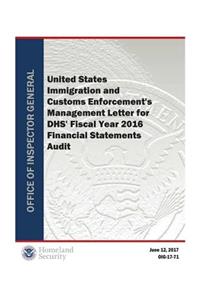 United States Immigration and Customs Enforcement's Management Letter for Dhs' Fy 2016 Financial Statements Audit