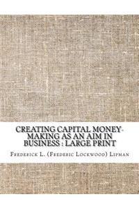 Creating Capital Money-making as an aim in business