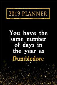 2019 Planner: You Have the Same Number of Days in the Year as Dumbledore: Dumbledore 2019 Planner