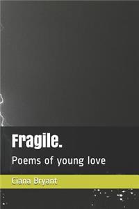 Fragile.