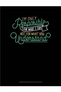 I'm Only Responsible for What I Say, Not for What You Understand