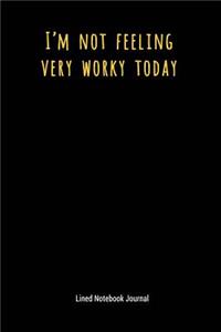 I'm Not Feeling Very Worky Today
