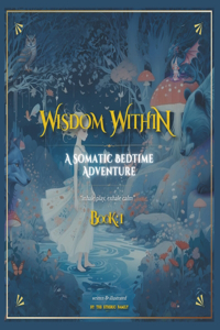 WiSDOM WiTHiN - a Somatic Bedtime Adventure - BOOK 1