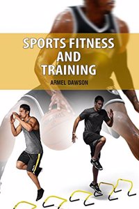 Sports Fitness and Training by Armel Dawson