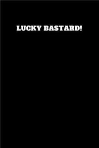 Lucky Bastard!