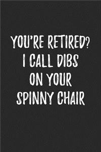 You're Retired? I Call Dibs on Your Spinny Chair