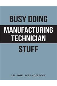 Busy Doing Manufacturing Technician Stuff