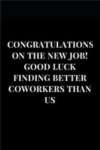 Congratulations on the New Job! Good Luck Finding Better Coworkers Than Us