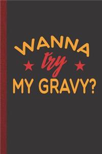 Wanna Try My Gravy