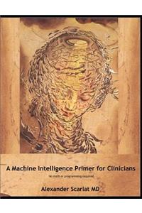 Machine Intelligence Primer for Clinicians