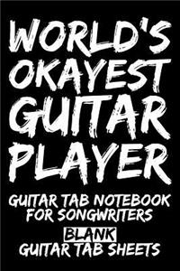 World's Okayest Guitar Player Guitar Tab Notebook for Songwriters