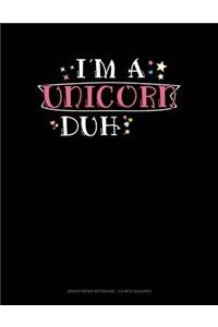 I'm a Unicorn Duh