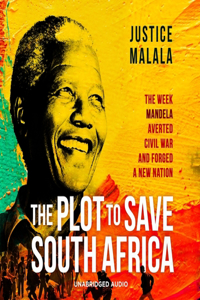 Plot to Save South Africa: The Week Mandela Averted Civil War and Forged a New Nation