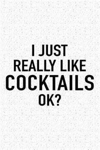 I Just Really Like Cocktails Ok?