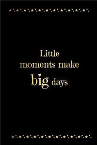 Little Moments Make Big Days