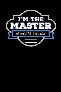 I'm the Master of Health Administration