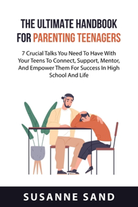 Ultimate Handbook for Parenting Teenagers