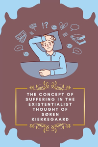 Concept of Suffering in the Existentialist Thought of Soren Kierkegaard