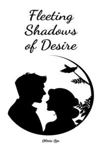 Fleeting Shadows of Desire