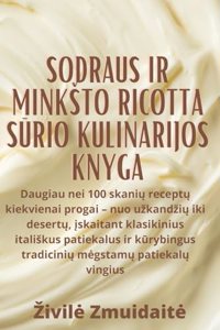 Sodraus ir minksto Ricotta sūrio kulinarijos knyga