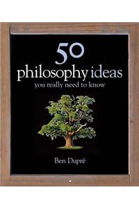 50 Philosophy Ideas You Really Need to Know