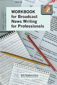 Workbook for Broadcast News Writing for Professionals