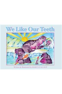 We Like Our Teeth