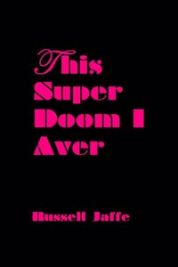 This Super Doom I Aver